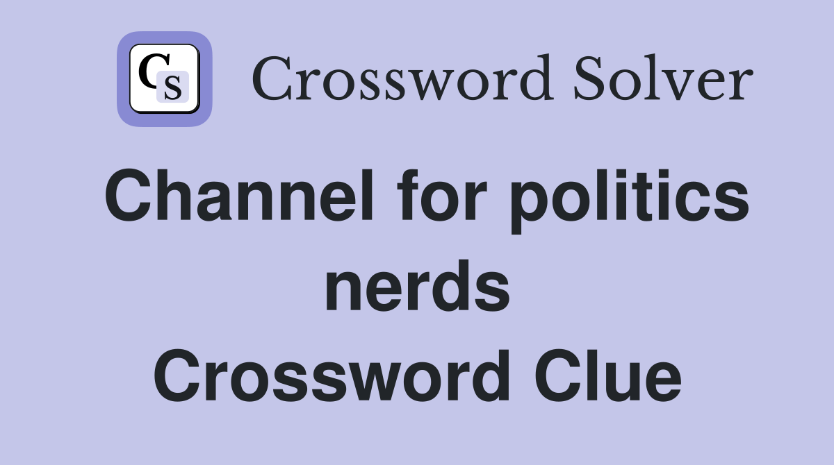 Channel for politics nerds Crossword Clue Answers Crossword Solver
